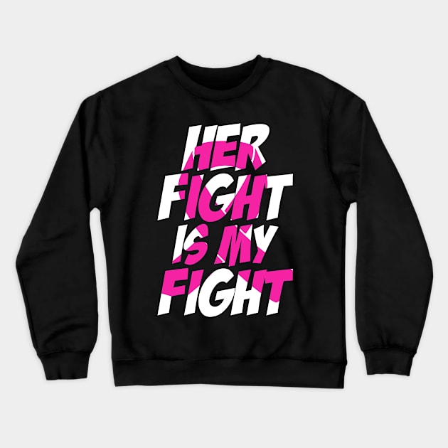 Breast cancer her fight is my fight Crewneck Sweatshirt by wheeleripjm